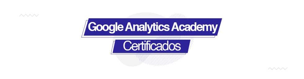 ¿Conoces Google Analytics Academy y sus certificados?