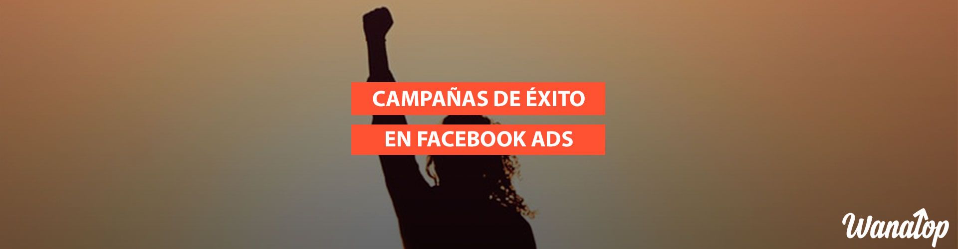 campanas exito facebook ads 10 Consejos para hacer campañas de éxito en Facebook Ads