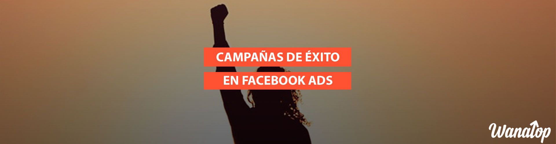 10 Consejos para hacer campañas de éxito en Facebook Ads