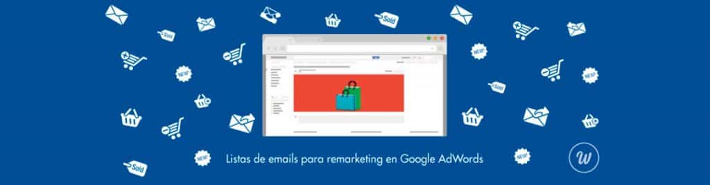 remarketing adwords 2 Listas de email para remarketing en AdWords: ¡Aprovecha tu base de datos!