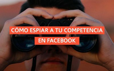 Cómo espiar a tu competencia en Facebook