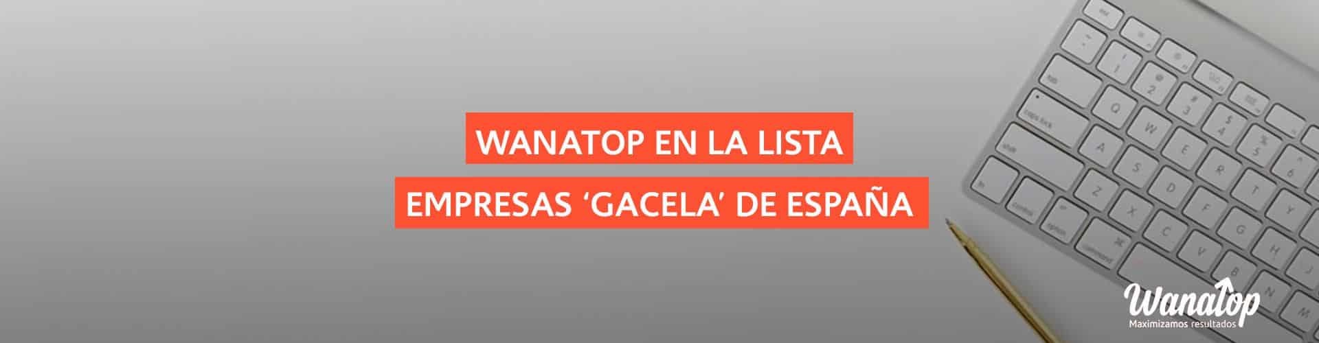 Wanatop se cuela en la lista de empresas ‘gacela’ en España