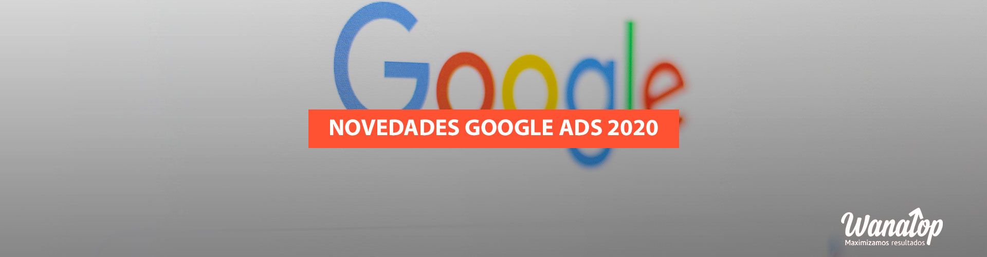 7 novedades de Google Ads en 2020