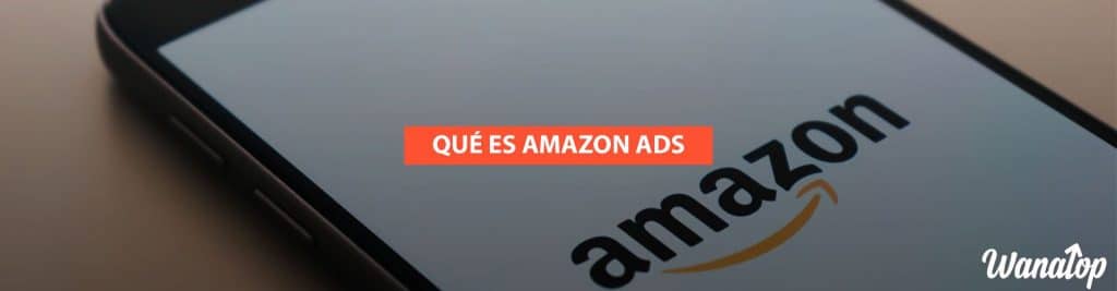 amazon ads Amazon Advertising: ¿Qué es y cómo funciona?
