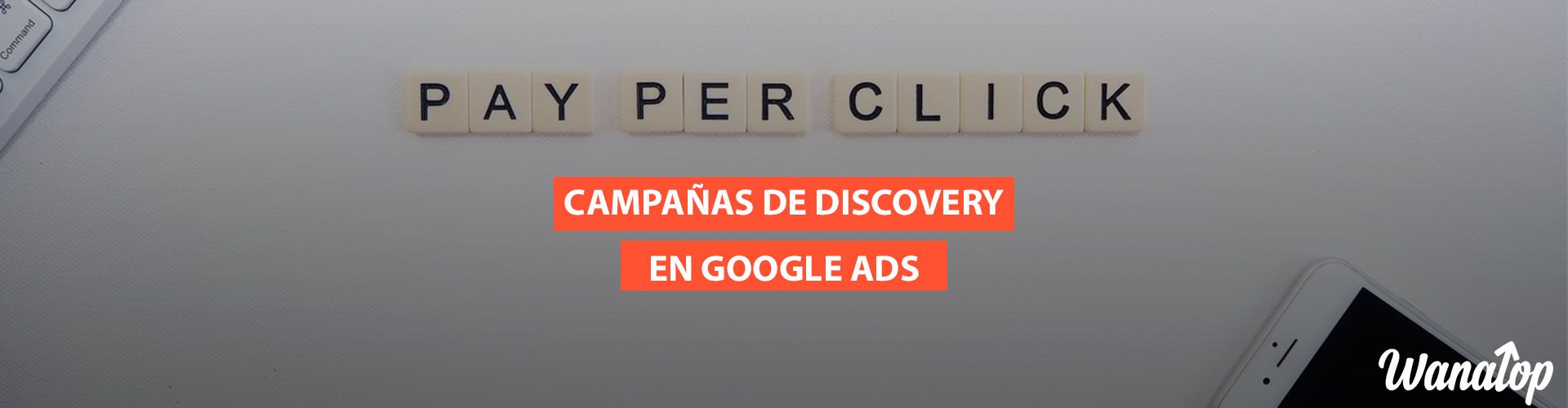 google ads discovery Descubriendo las campañas de Discovery Ads de Google