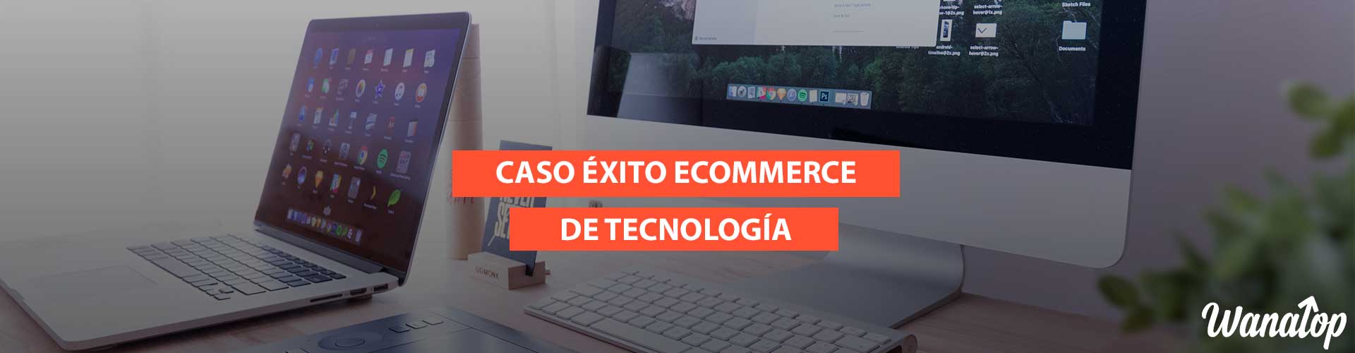 caso exito ecommerce tecnologia Mentalidad de marca, confianza y trabajo continuado: Analizamos un caso de éxito de ecommerce