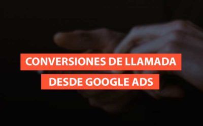 Conversiones de llamada desde anuncios de Google Ads: Tipos, seguimiento y configuración
