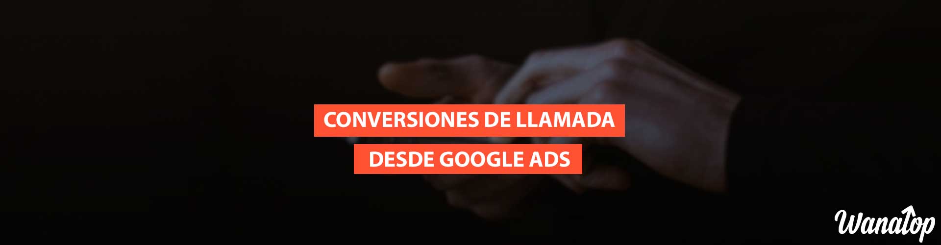 conversiones llamada google ads Conversiones de llamada desde anuncios de Google Ads: Tipos, seguimiento y configuración