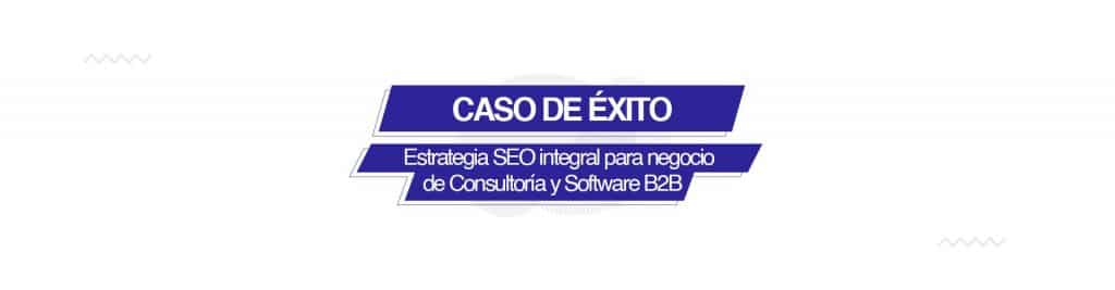 caso exito Cada factor SEO cuenta: Caso de éxito en una web de Consultoría y Software B2B