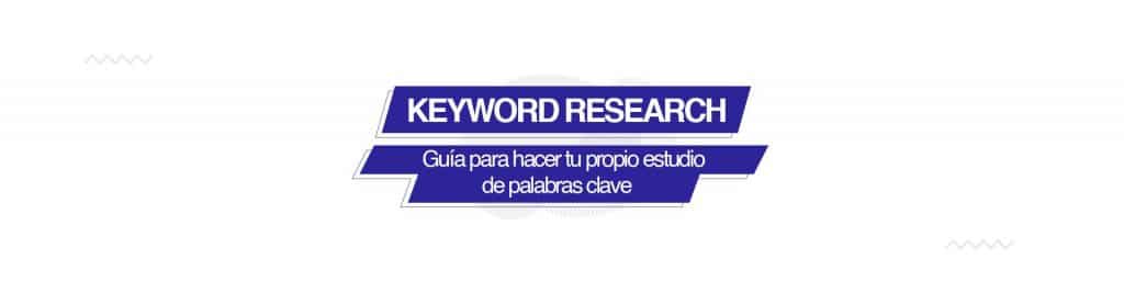 kw research guia Keyword research: Guia para realizar tu propio estudio de palabras clave