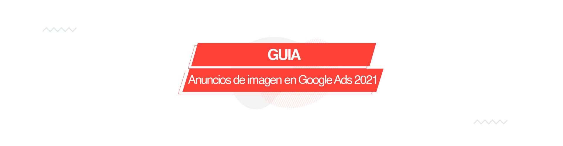 Guía: anuncios de imagen en Google Ads