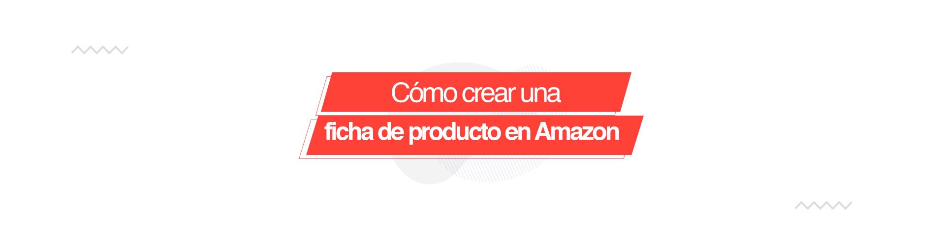 Cómo crear una ficha de producto en Amazon