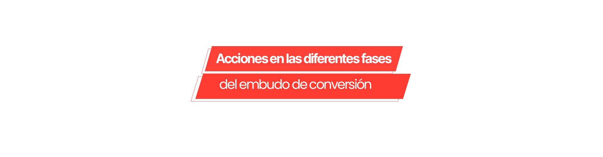 acciones fases embudo Acciones en las diferentes fases del embudo de conversión: ¿por qué son clave en tu estrategia de marketing digital?