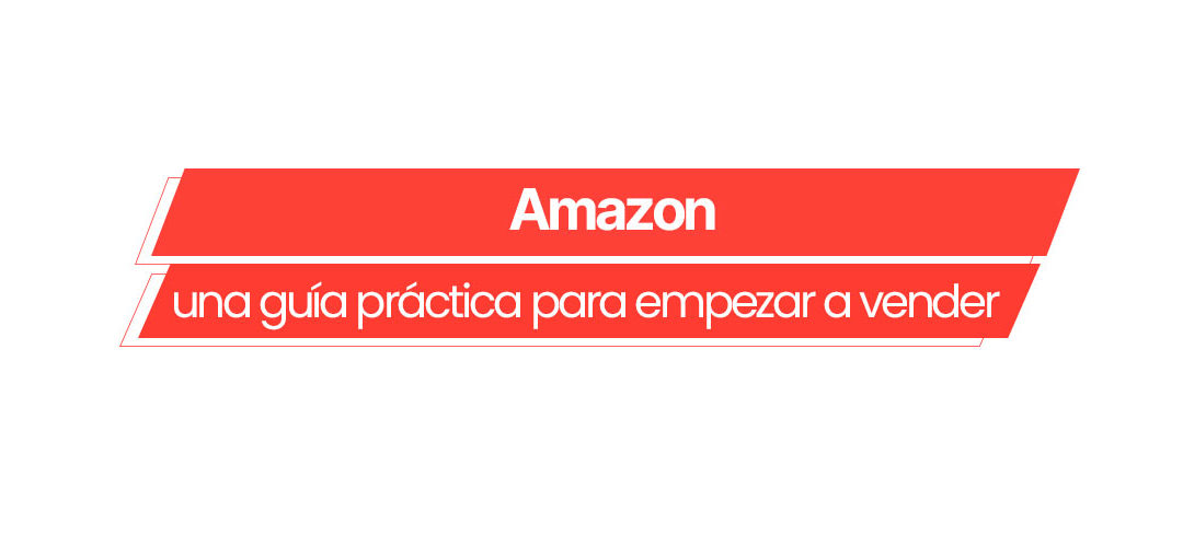 Conoce “Amazon: una guía práctica para empezar a vender”