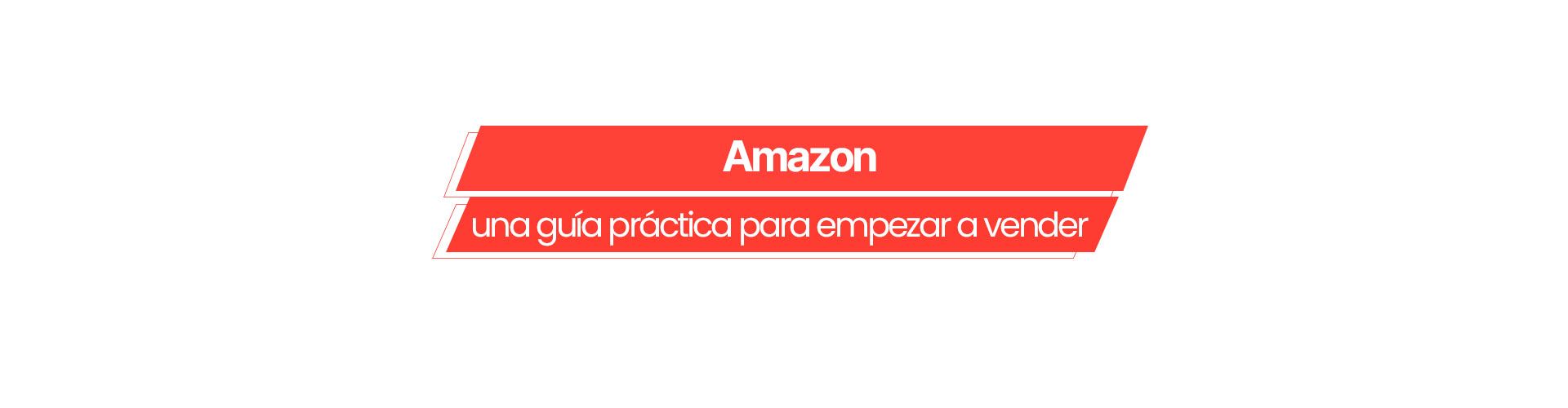 Conoce “Amazon: una guía práctica para empezar a vender”