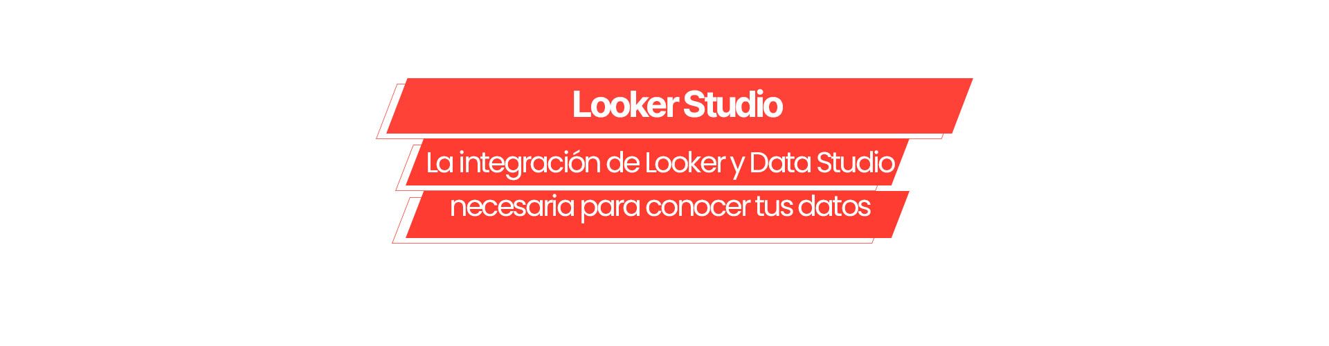 Looker Studio: La integración de Looker y Data Studio necesaria para conocer tus datos