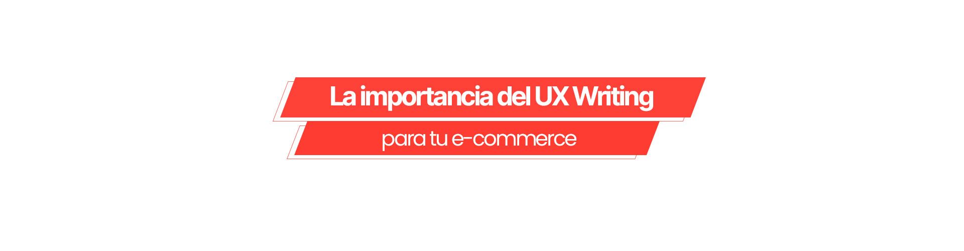 La importancia del UX Writing para tu e-commerce