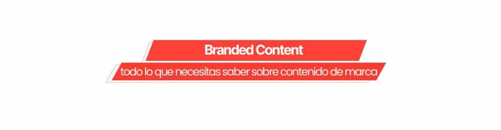 portada Branded Content: todo lo que necesitas saber sobre contenido de marca