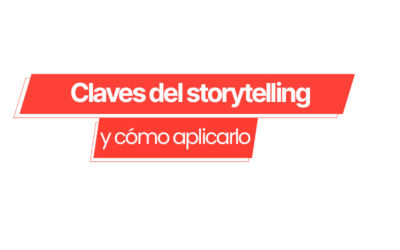 Claves del Storytelling y cómo aplicarlo